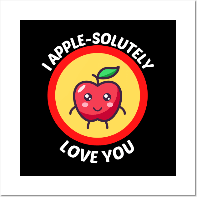 I Apple-Solutely Love You - Apple Pun Wall Art by Allthingspunny